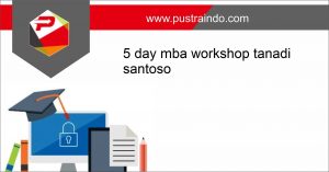 training 5 day mba workshop tanadi santoso jakarta, training leadership jakarta, training marketing jakarta, training finance and accounting jakarta, training 5 day mba workshop tanadi santoso jakarta,