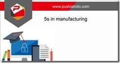 training 5s in manufacturing jakarta, training design 5s in manufacturing jakarta, training implementing 5s in manufacturing jakarta, training audit 5s in manufacturing jakarta, pelatihan 5s in manufacturing jakarta,