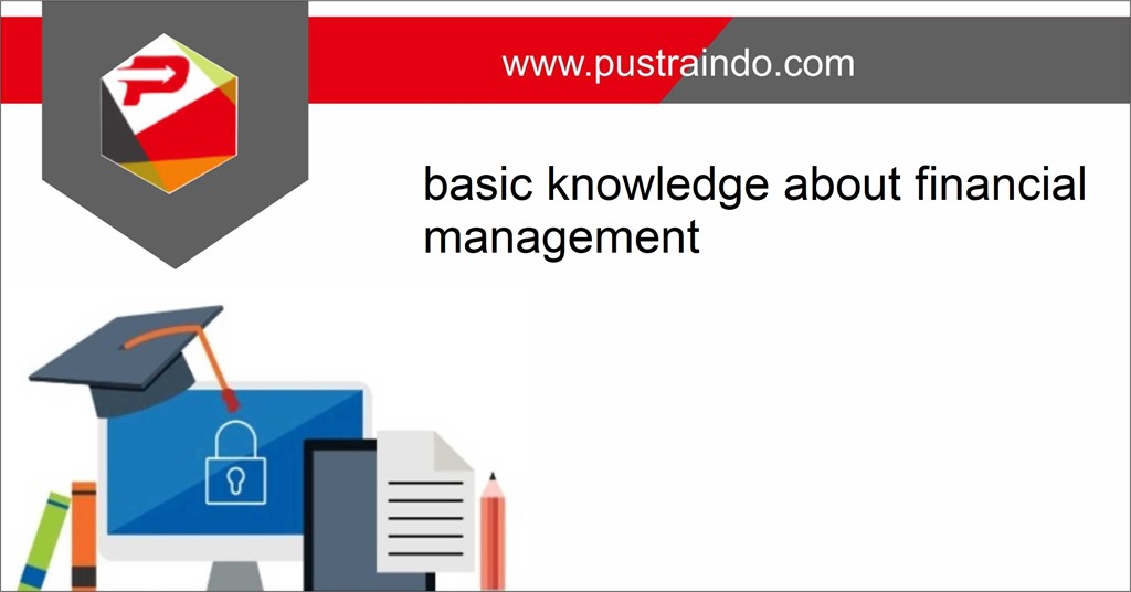 Training Basic Financial TRAINING BASIC KNOWLEDGE ABOUT FINANCIAL MANAGEMENT | Pustraindo