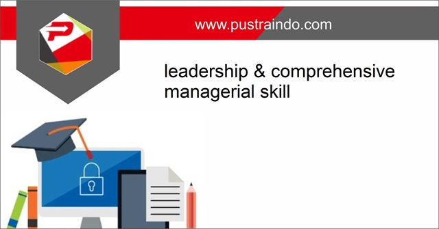 TRAINING LEADERSHIP & COMPREHENSIVE MANAGERIAL SKILL | Pustraindo